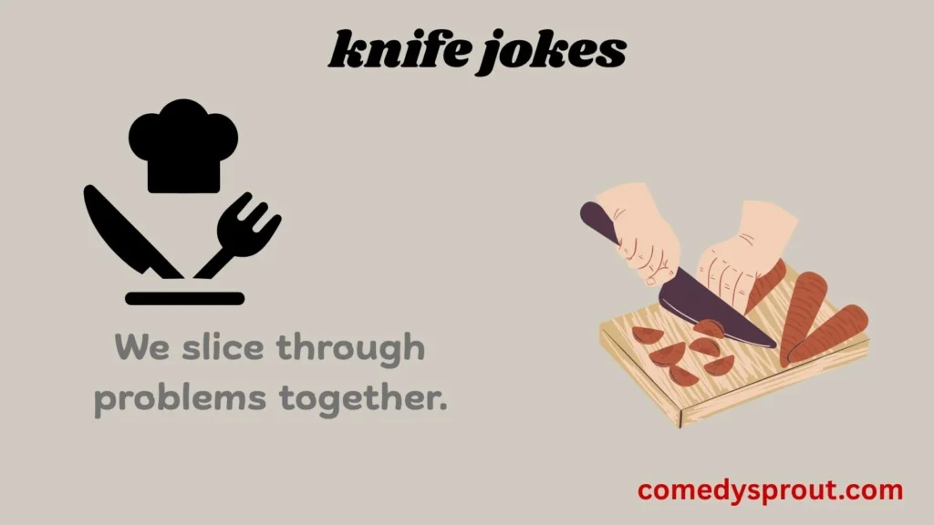 Sharp knife Puns for everyday laughs